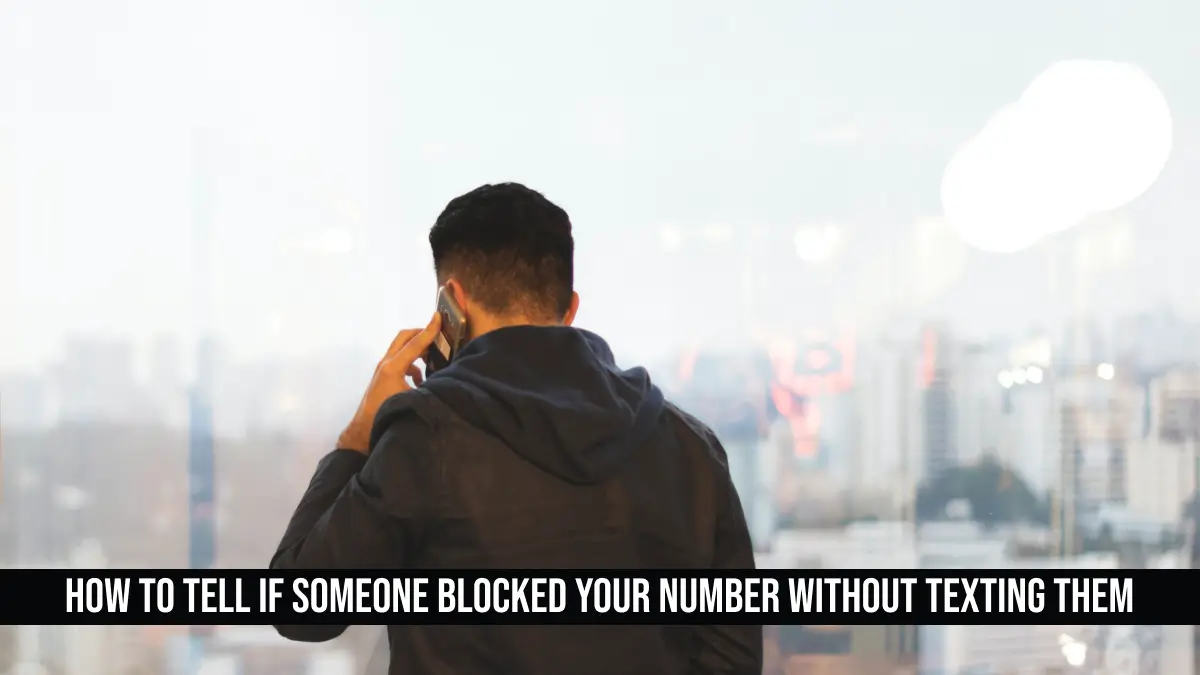 How to Tell if Someone Blocked Your Number Without Texting Them