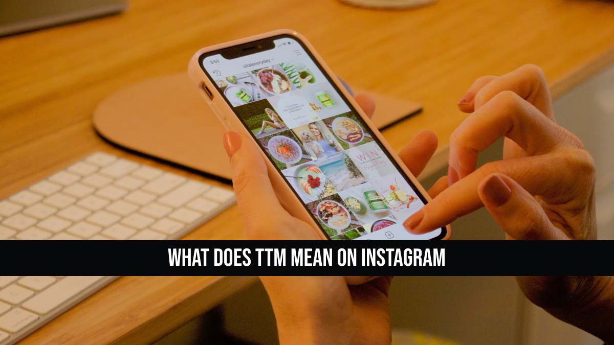 What Does TTM Mean on Instagram