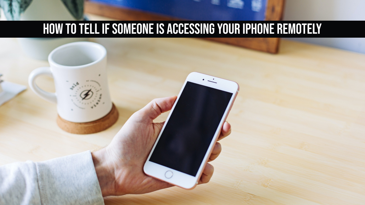 How To Tell If Someone Is Accessing Your iPhone Remotely