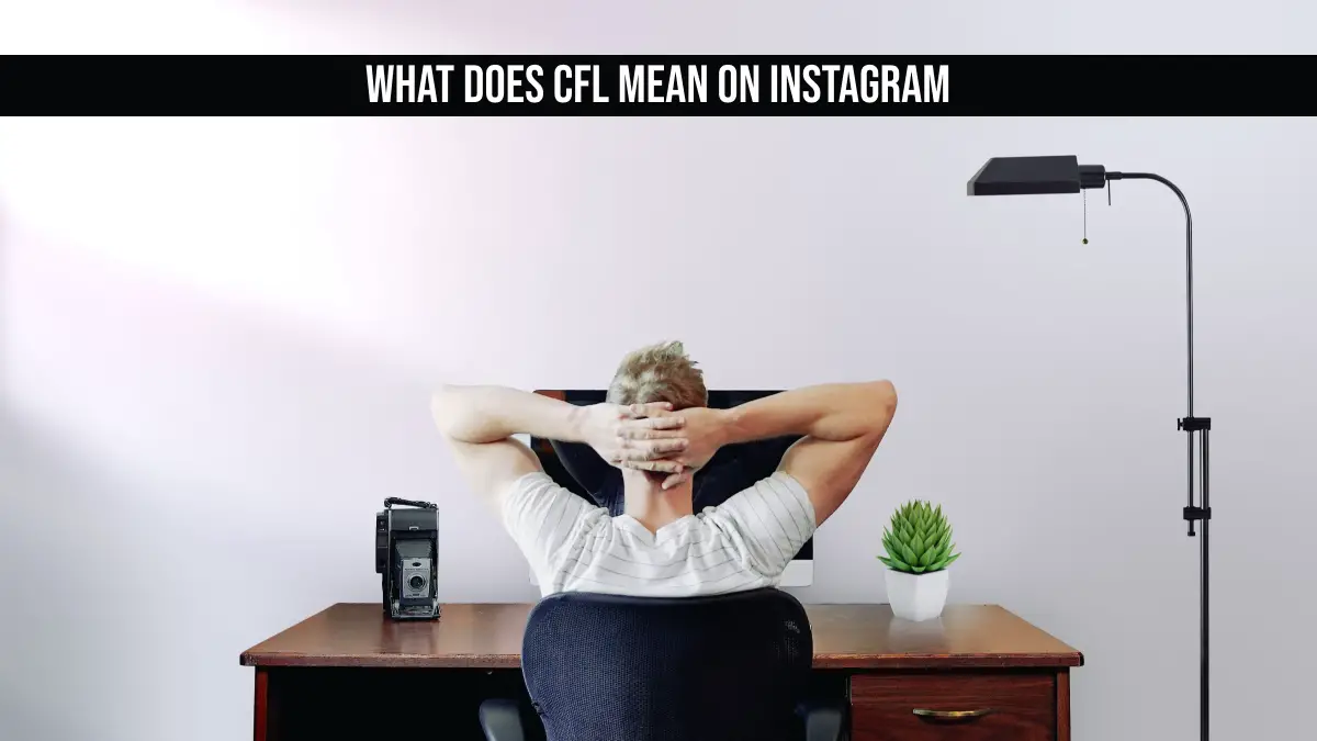What Does CFL Mean On Instagram