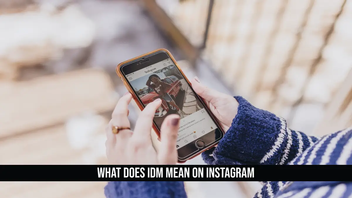 What Does IDM Mean on Instagram