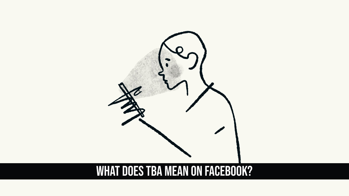 What Does TBA Mean on Facebook