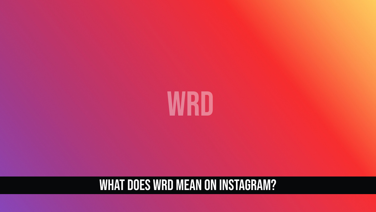 What Does WRD mean on Instagram