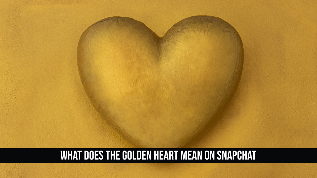 What Does the Golden Heart Mean on Snapchat