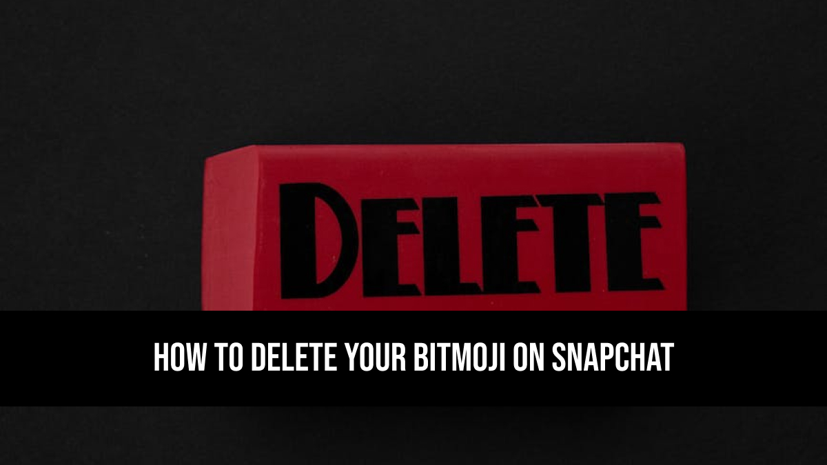how to delete your bitmoji on snapchat